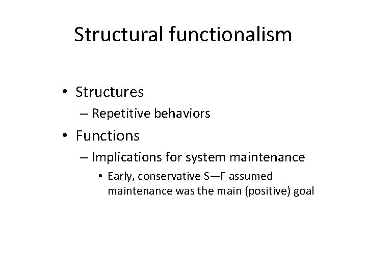 Structural functionalism • Structures – Repetitive behaviors • Functions – Implications for system maintenance