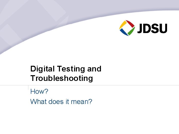 Digital Testing and Troubleshooting How? What does it mean? 