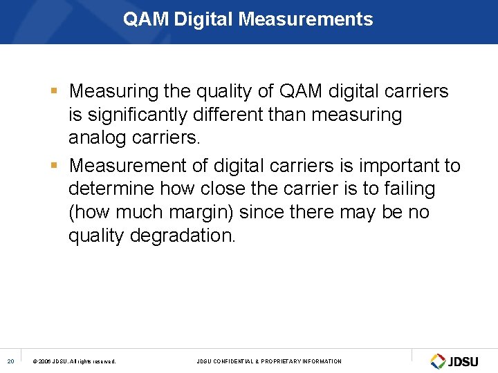 QAM Digital Measurements § Measuring the quality of QAM digital carriers is significantly different