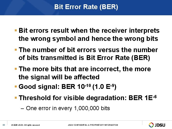 Bit Error Rate (BER) § Bit errors result when the receiver interprets the wrong