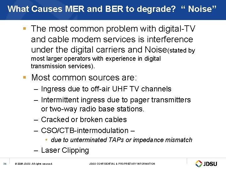 What Causes MER and BER to degrade? “ Noise” § The most common problem