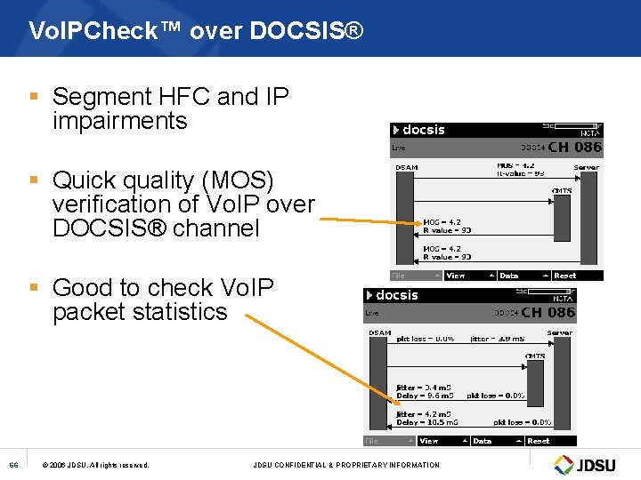 Vo. IPCheck™ over DOCSIS® § Segment HFC and IP impairments § Quick quality (MOS)