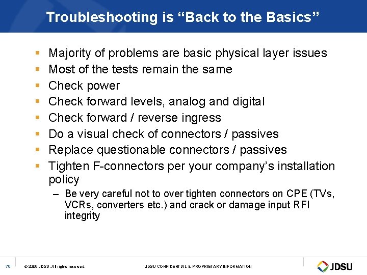 Troubleshooting is “Back to the Basics” § § § § Majority of problems are