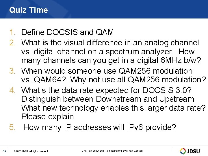 Quiz Time 1. Define DOCSIS and QAM 2. What is the visual difference in