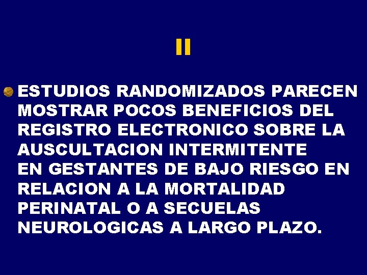 II ESTUDIOS RANDOMIZADOS PARECEN MOSTRAR POCOS BENEFICIOS DEL REGISTRO ELECTRONICO SOBRE LA AUSCULTACION INTERMITENTE