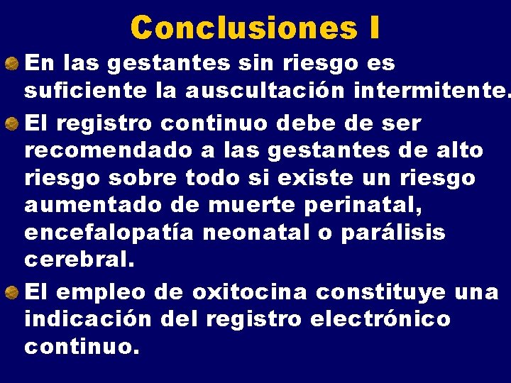 Conclusiones I En las gestantes sin riesgo es suficiente la auscultación intermitente. El registro