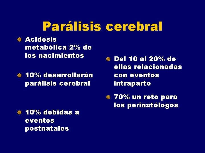 Parálisis cerebral Acidosis metabólica 2% de los nacimientos 10% desarrollarán parálisis cerebral 10% debidas