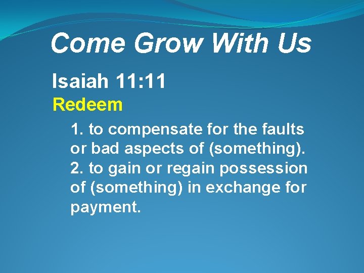 Come Grow With Us Isaiah 11: 11 Redeem 1. to compensate for the faults