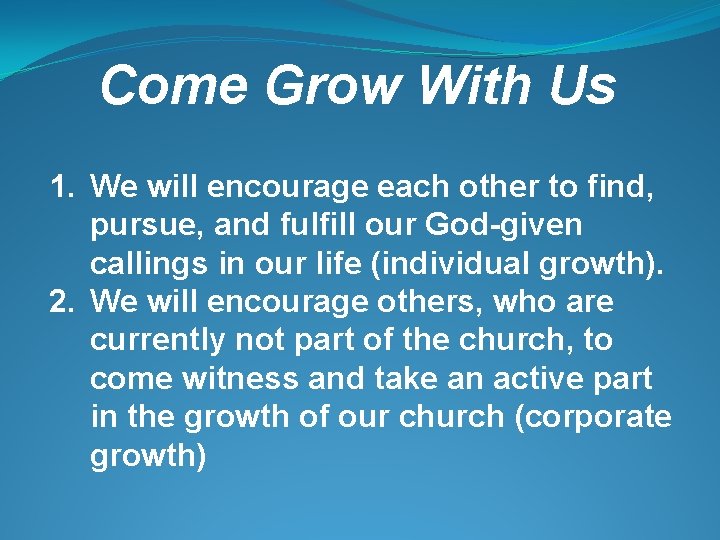 Come Grow With Us 1. We will encourage each other to find, pursue, and