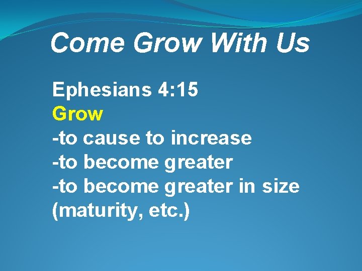 Come Grow With Us Ephesians 4: 15 Grow -to cause to increase -to become