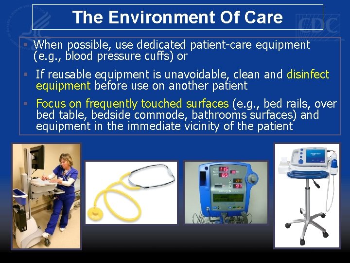 The Environment Of Care § When possible, use dedicated patient-care equipment (e. g. ,