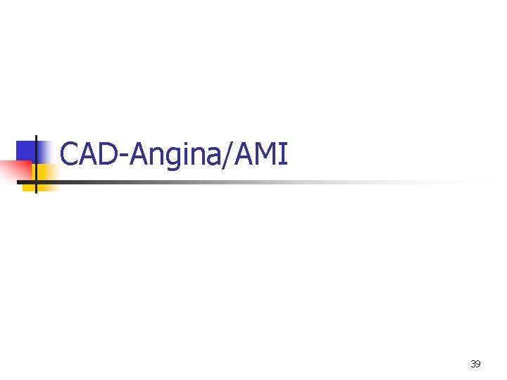 CAD-Angina/AMI 39 