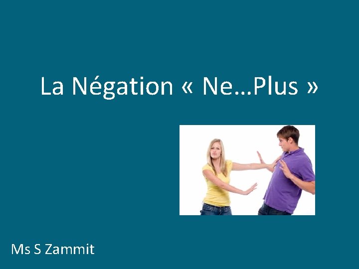 La Négation « Ne…Plus » Ms S Zammit 