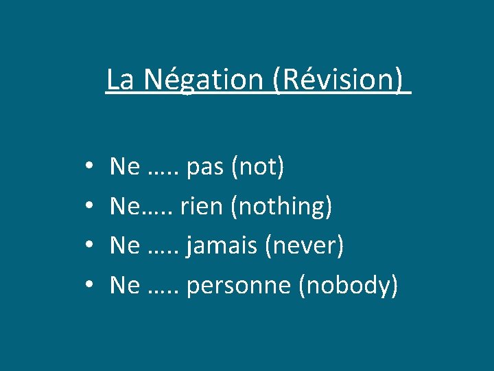 La Négation (Révision) • • Ne …. . pas (not) Ne…. . rien (nothing)