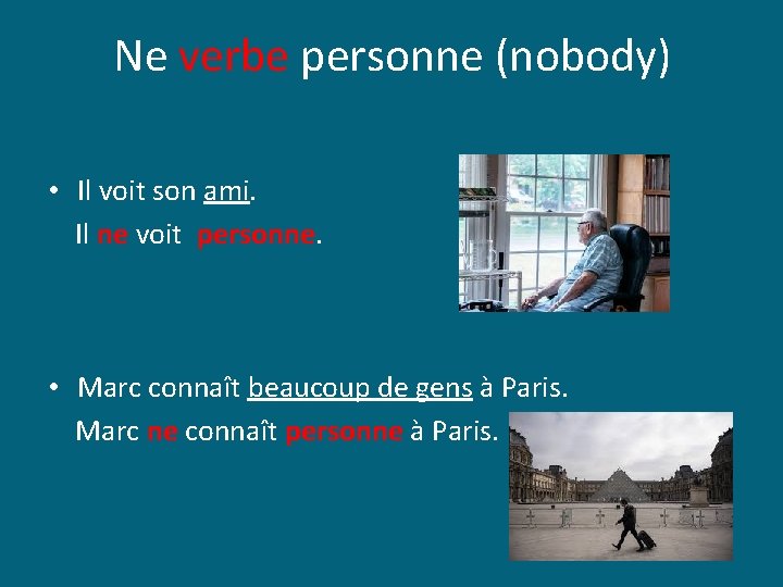 Ne verbe personne (nobody) • Il voit son ami. Il ne voit personne. •