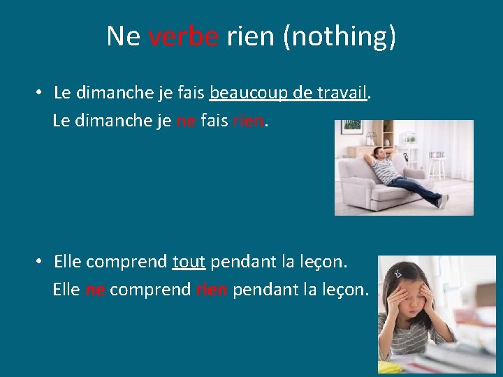 Ne verbe rien (nothing) • Le dimanche je fais beaucoup de travail. Le dimanche