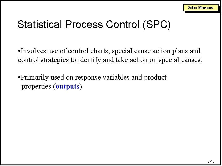 Select Measures Statistical Process Control (SPC) • Involves use of control charts, special cause