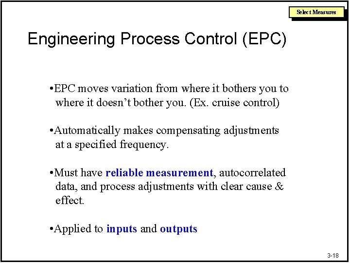 Select Measures Engineering Process Control (EPC) • EPC moves variation from where it bothers