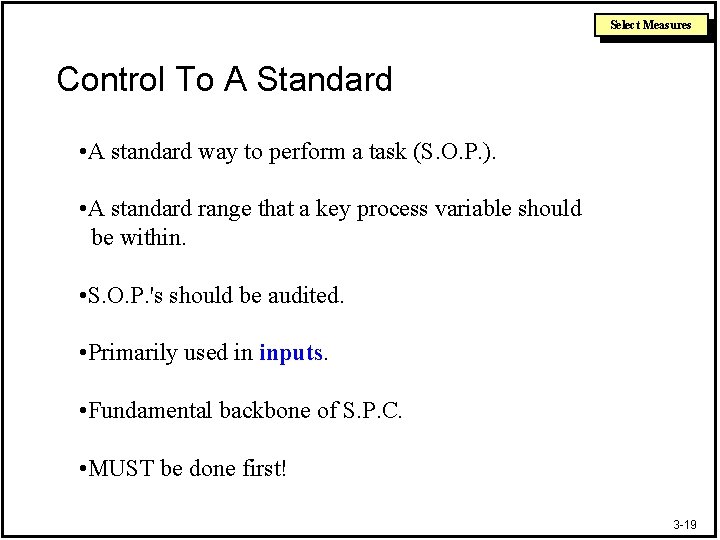 Select Measures Control To A Standard • A standard way to perform a task