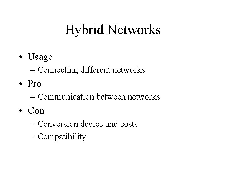 Hybrid Networks • Usage – Connecting different networks • Pro – Communication between networks
