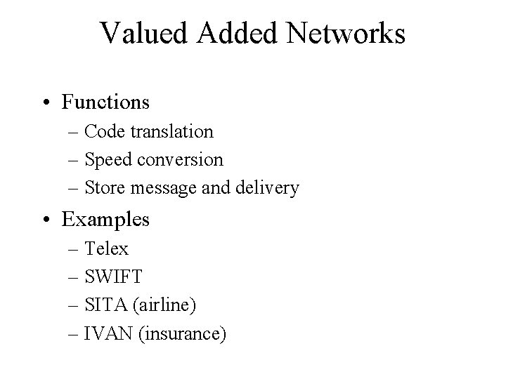 Valued Added Networks • Functions – Code translation – Speed conversion – Store message