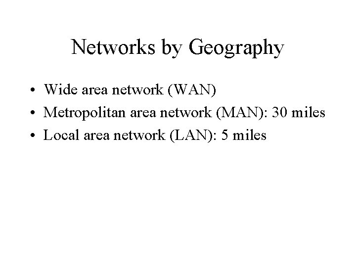 Networks by Geography • Wide area network (WAN) • Metropolitan area network (MAN): 30