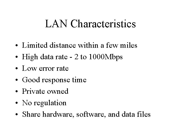LAN Characteristics • • Limited distance within a few miles High data rate -