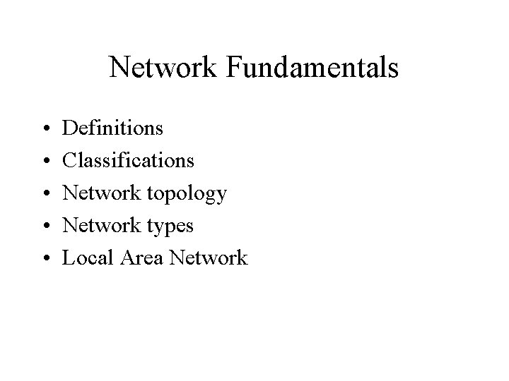 Network Fundamentals • • • Definitions Classifications Network topology Network types Local Area Network