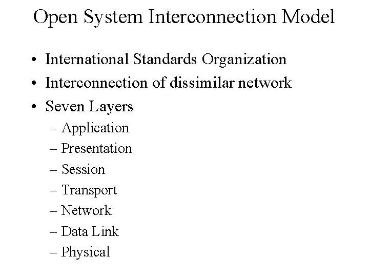 Open System Interconnection Model • International Standards Organization • Interconnection of dissimilar network •