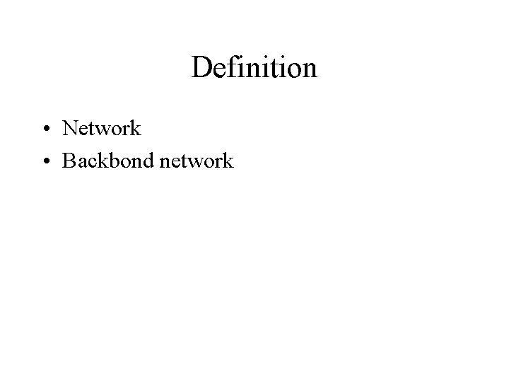 Definition • Network • Backbond network 