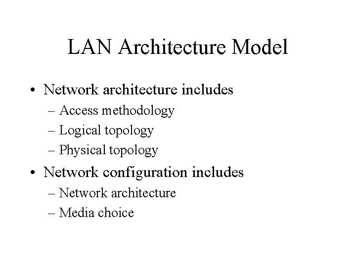 LAN Architecture Model • Network architecture includes – Access methodology – Logical topology –