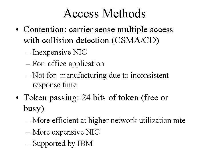 Access Methods • Contention: carrier sense multiple access with collision detection (CSMA/CD) – Inexpensive