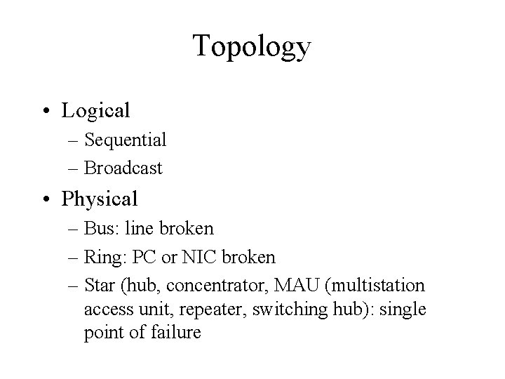 Topology • Logical – Sequential – Broadcast • Physical – Bus: line broken –