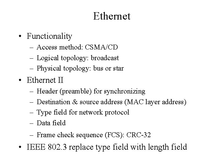 Ethernet • Functionality – Access method: CSMA/CD – Logical topology: broadcast – Physical topology: