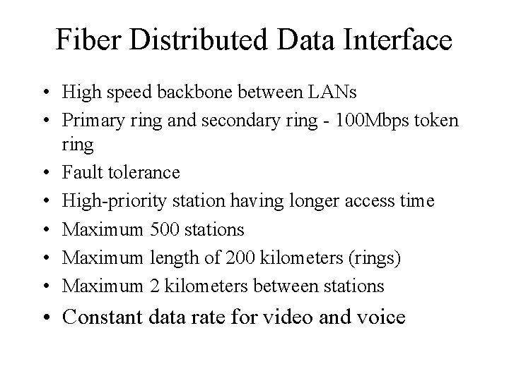 Fiber Distributed Data Interface • High speed backbone between LANs • Primary ring and