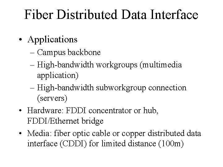 Fiber Distributed Data Interface • Applications – Campus backbone – High-bandwidth workgroups (multimedia application)