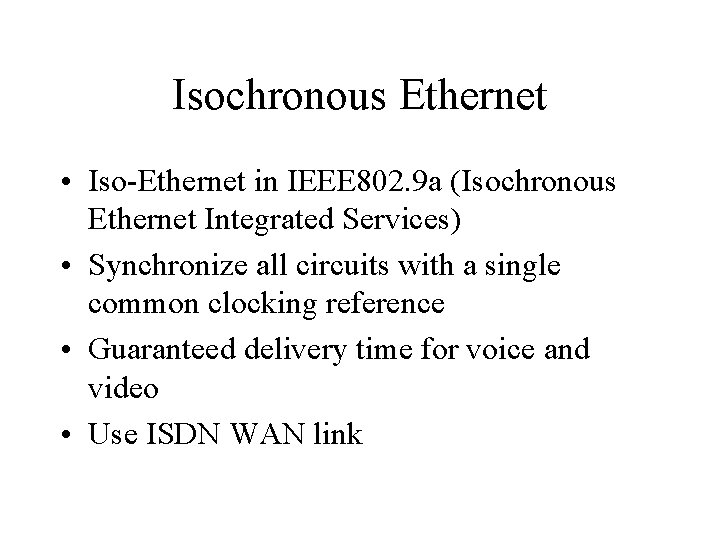 Isochronous Ethernet • Iso-Ethernet in IEEE 802. 9 a (Isochronous Ethernet Integrated Services) •