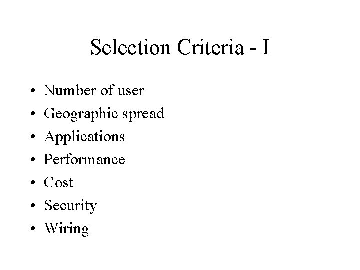 Selection Criteria - I • • Number of user Geographic spread Applications Performance Cost
