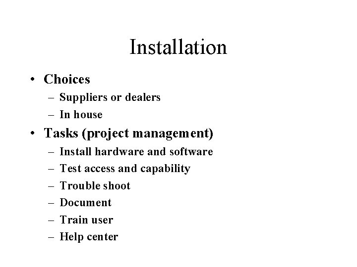 Installation • Choices – Suppliers or dealers – In house • Tasks (project management)