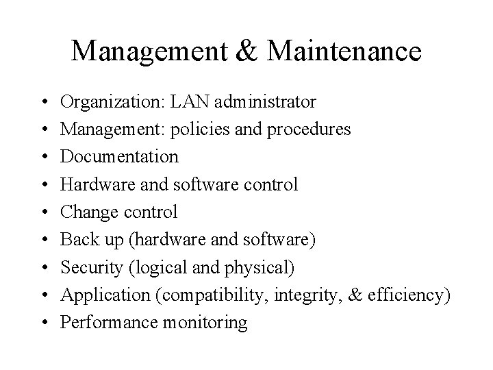 Management & Maintenance • • • Organization: LAN administrator Management: policies and procedures Documentation