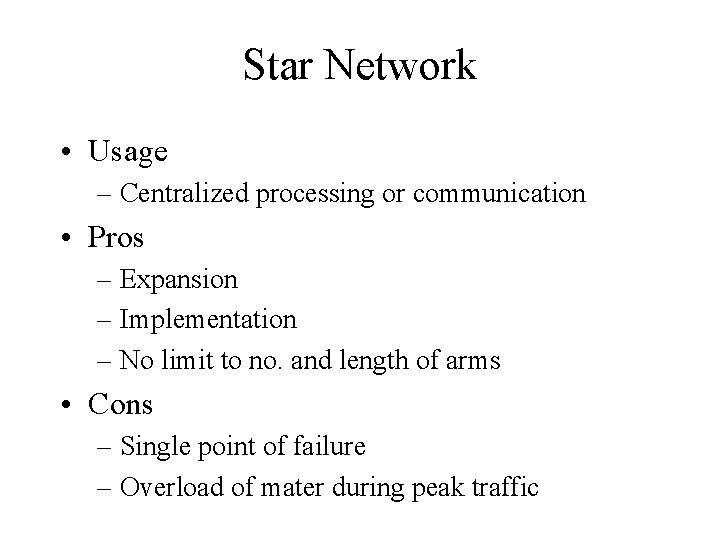 Star Network • Usage – Centralized processing or communication • Pros – Expansion –