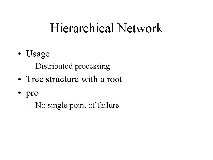 Hierarchical Network • Usage – Distributed processing • Tree structure with a root •