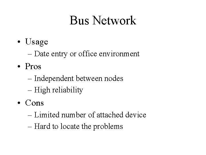 Bus Network • Usage – Date entry or office environment • Pros – Independent