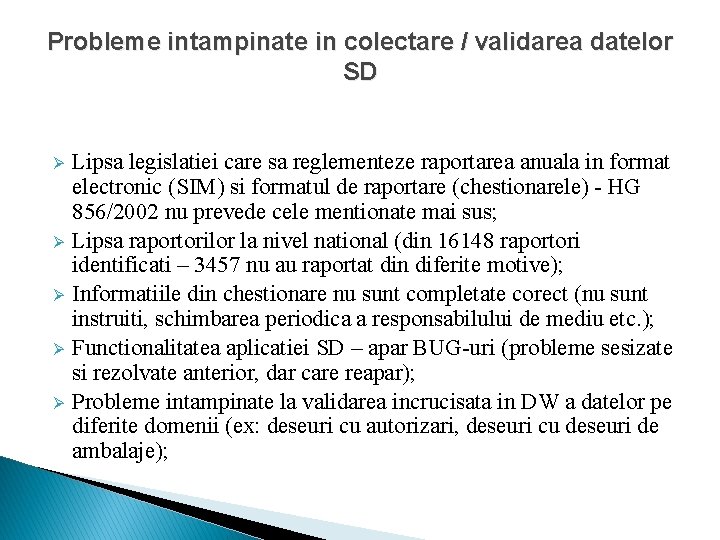 Probleme intampinate in colectare / validarea datelor SD Ø Ø Ø Lipsa legislatiei care