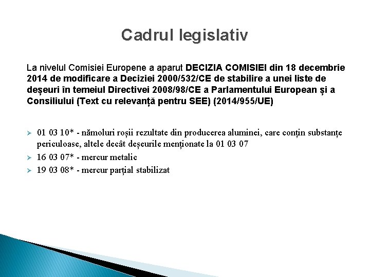 Cadrul legislativ La nivelul Comisiei Europene a aparut DECIZIA COMISIEI din 18 decembrie 2014