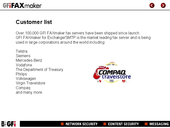 Customer list Over 100, 000 GFI FAXmaker fax servers have been shipped since launch. Customer list Over 100, 000 GFI FAXmaker fax servers have been shipped since launch.