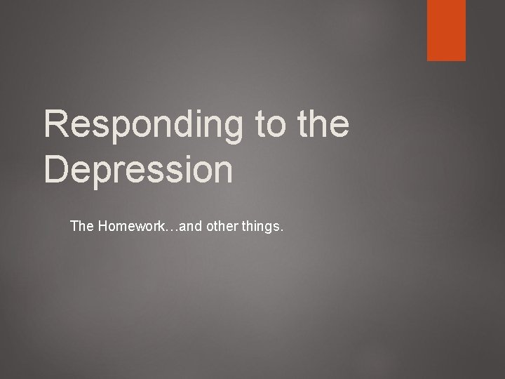 Responding to the Depression The Homeworkand other things