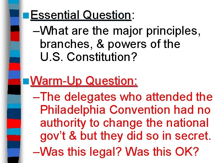 n Essential Question: Question –What are the major principles, branches, & powers of the