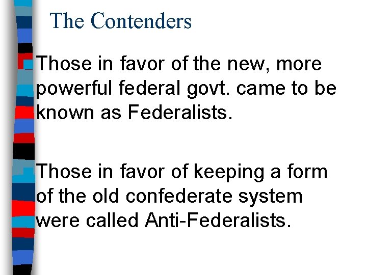 The Contenders n Those in favor of the new, more powerful federal govt. came