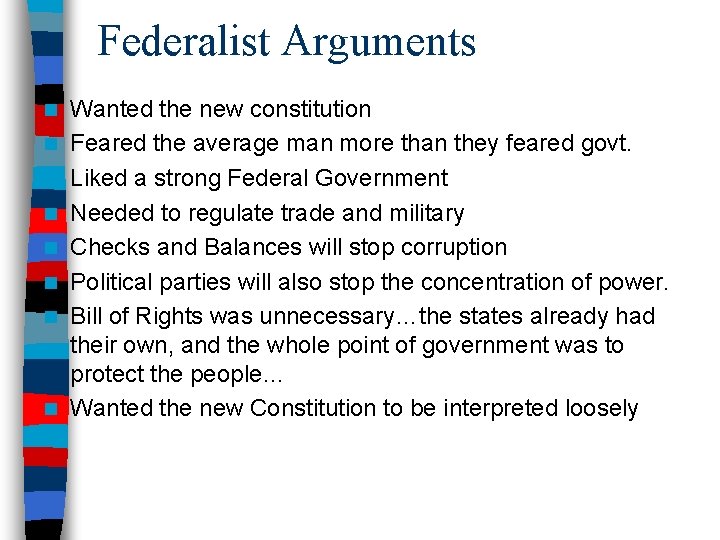 Federalist Arguments n n n n Wanted the new constitution Feared the average man